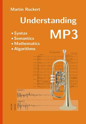 Understanding MP3: Syntax, Semantics, Mathematics, and Algorithms - Martin Ruckert