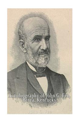 Autobiography of John G. Fee, Berea, Kentucky - John G. Fee