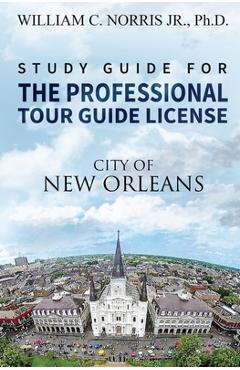 Coperta cărții 'Study Guide for the Professional Tour Guide License: French, Spanish & Early American Periods - William Norris'