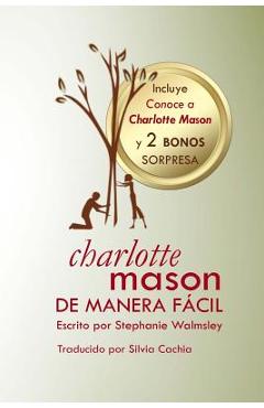 Coperta cărții 'Charlotte Mason de manera f�cil: El curso de Stephanie Walmsley ahora en libro - Stephanie Walmsley'