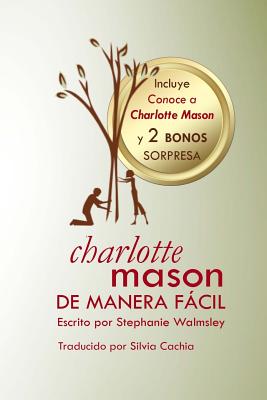 Coperta cărții 'Charlotte Mason de manera f�cil: El curso de Stephanie Walmsley ahora en libro - Stephanie Walmsley'
