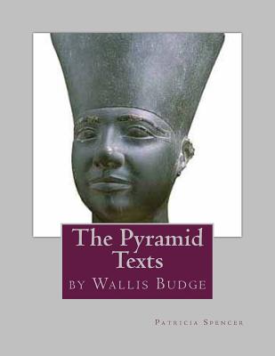 The Pyramid Texts: by EA Wallis Budge - Patricia Marie Spencer