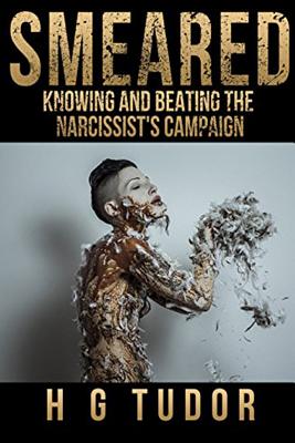 Smeared: Knowing and Beating the Narcissist's Campaign - H. G. Tudor