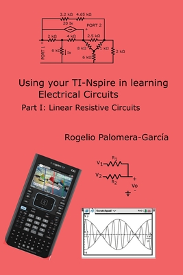 TI-Nspire for Learning Circuits: A reference tool book for electrical and computer engineering students and practicioners - Rogelio Palomera-garcia