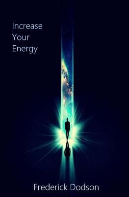 Increase Your Energy - Frederick Dodson