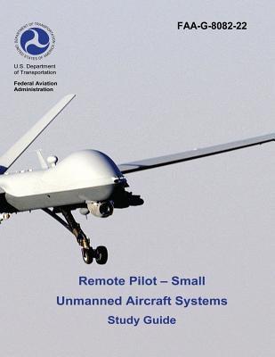 Remote Pilot - Small Unmanned Aircraft Systems Study Guide (FAA-G-8082-22 - 2016) - Federal Aviation Administration