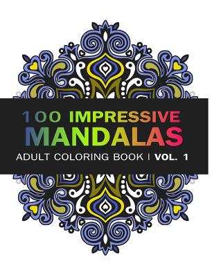 Mandala Coloring Book: 100 IMRESSIVE MANDALAS Adult Coloring BooK ( Vol. 1): Stress Relieving Patterns for Adult Relaxation, Meditation - V. Art