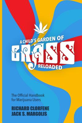 A Child's Garden of Grass -- Reloaded: The Official Handbook for Marijuana Users - Jack S. Margolis