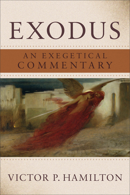 Exodus: An Exegetical Commentary - Victor P. Hamilton