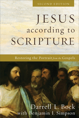 Jesus According to Scripture: Restoring the Portrait from the Gospels - Darrell L. Bock