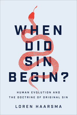 When Did Sin Begin?: Human Evolution and the Doctrine of Original Sin - Loren Haarsma