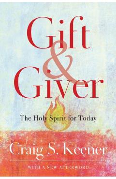 Gift and Giver: The Holy Spirit for Today - Craig S. Keener