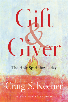 Gift and Giver: The Holy Spirit for Today - Craig S. Keener