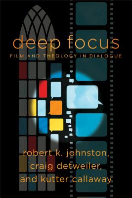 Deep Focus: Film and Theology in Dialogue - Robert K. Johnston