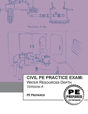 Civil PE Practice Exam: Water Resources Depth Version A - Pe Prepared Llc
