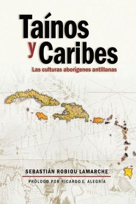 Tainos y Caribes: Las culturas aborigenes antillanas - Sebastian Robiou Lamarche