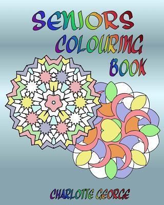 Seniors Colouring Book: Bigger Patterns for Easier Colouring - Charlotte George