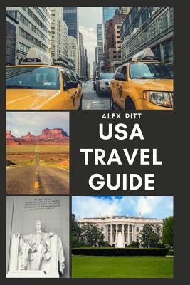 USA Travel Guide: United States of America Travel Guide, Geography, History, Culture, Travel Basics, Visas, Traveling, Sightseeing and a - Alex Pitt