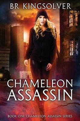 Chameleon Assassin: Book 1 of the Chameleon Assassin series - Br Kingsolver