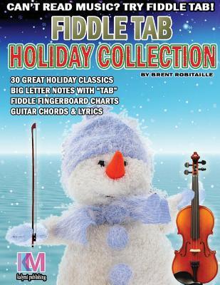 Fiddle Tab - Holiday Collection: 30 Holiday Classics for Easy Violin - Brent C. Robitaille