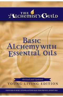 Poza produsului Basic Alchemy with Essential Oils: Young Living Edition - The Alchemist's Guild