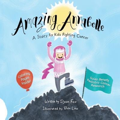 Amazing Annabelle: A Story for Kids Fighting Cancer - Ben Lew