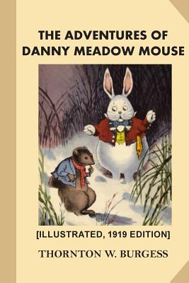 The Adventures of Danny Meadow Mouse [Illustrated, 1919 Edition] - Harrison Cady