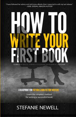 How To Write Your First Book: Tips On How To Write Fiction & Non Fiction Books And Build Your Author Platform - Stefanie Newell