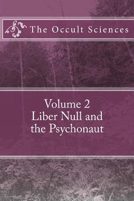 The Occult Sciences: Vol 2. Liber Null and the Psychonaut - Peter Carroll