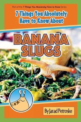 The 7 Things You Absolutely Have to Know About Banana Slugs - Jarad Petroske