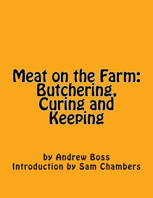 Meat on the Farm: Butchering, Curing and Keeping - Sam Chambers