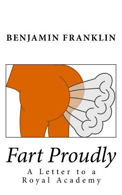 Fart Proudly: A Letter to a Royal Academy - Benjamin Franklin