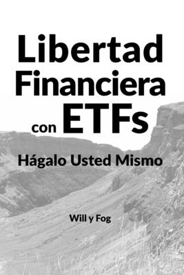 Libertad Financiera con ETFs: Hágalo Usted Mismo - Will Y Fog