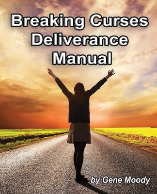 Breaking Curses Deliverance Manual - Gene B. Moody