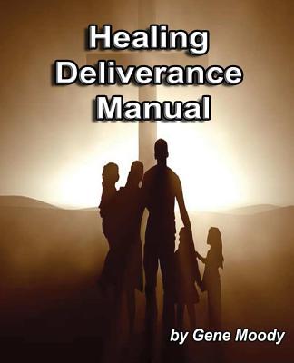 Healing Deliverance Manual - Gene B. Moody