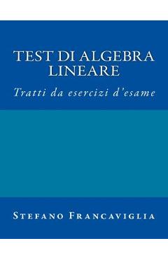 Coperta cărții 'Test Di Algebra Lineare: Tratti Da Esercizi d'Esame A.A. 2014/2015 E 2015/16 - Stefano Francaviglia'