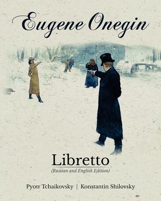 Eugene Onegin Libretto (Russian and English Edition) - Konstantin Shilovsky