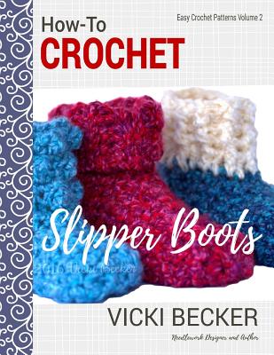 How-To Crochet Slipper Boots - Vicki Becker