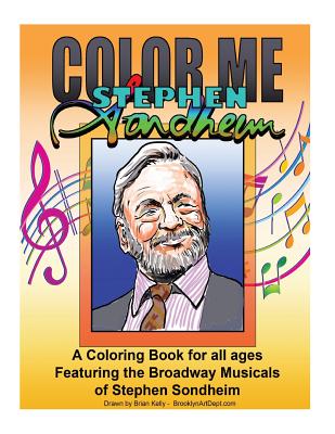 Color Me Stephen Sondheim: A coloring book for all ages about the iconic musicals of Stephen Sondheim - Brian P. Kelly