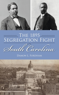 1895 Segregation Fight in South Carolina - Damon L. Fordham