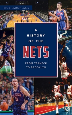 History of the Nets: From Teaneck to Brooklyn - Rick Laughland