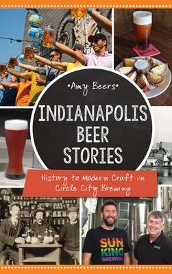Indianapolis Beer Stories: History to Modern Craft in Circle City Brewing - Amy Beers