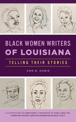 Black Women Writers of Louisiana: Telling Their Stories - Ann B. Dobie