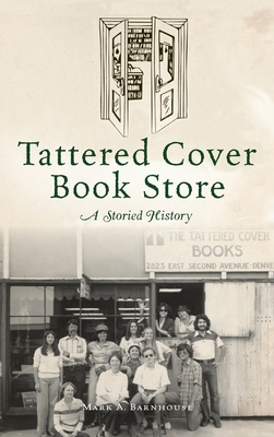 Tattered Cover Book Store: A Storied History - Mark A. Barnhouse