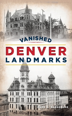 Vanished Denver Landmarks - Mark A. Barnhouse