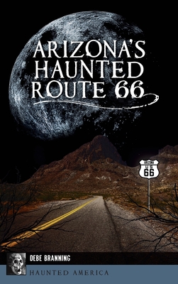 Coperta cărții 'Arizona's Haunted Route 66 - Debe Branning'