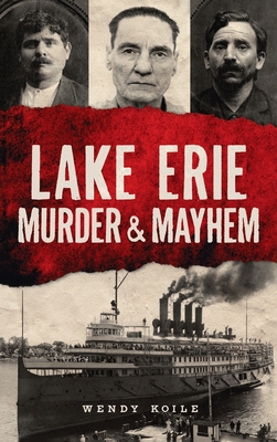 Lake Erie Murder & Mayhem - Wendy Koile