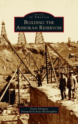 Building the Ashokan Reservoir - Frank Almquist