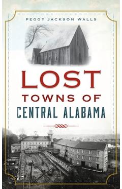 Coperta cărții 'Lost Towns of Central Alabama - Peggy Jackson Walls'