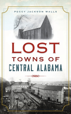 Lost Towns of Central Alabama - Peggy Jackson Walls